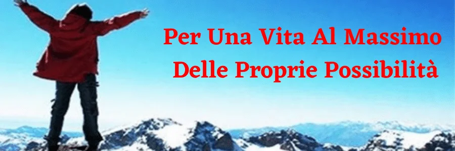 Per-Una-Vita-Al-Massimo-Delle-Proprie-Possibilita3 vita al massimo
